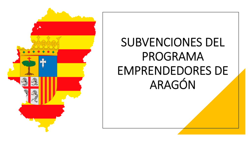 SUBVENCIONES DEL PROGRAMA EMPRENDEDORES DE ARAGÓN